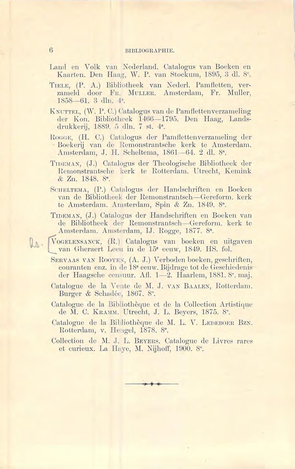 Den Haag, Landsdrukkerij, 1889. 5 clln. 7 st. 4". l{o< :c: lê, (H. C.) Uat üogus der.pamhctten verzameling der Boekerij van de Hemonstrantsche kerk te AmsterLlam. A msterdam, J. H. Scholtcma, 1861-64.