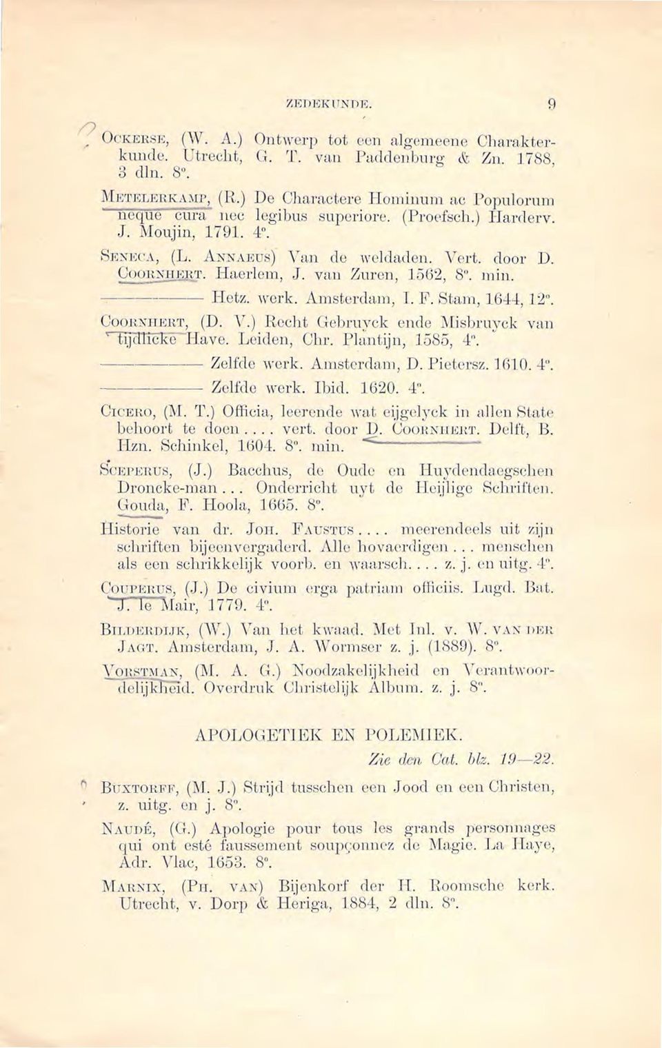 CoOHXHJill'l'. Haerlcm, J. van Zuren, 1562, 8". min. ------- Hctz. werk. Am sterdam, I. F. Stam, J 6-±-±, J 2". GooJtXJTER'r, _(D. V.) Recht Gcbruyck ende ~[i sbr u yck van ' tljlllwke Have.