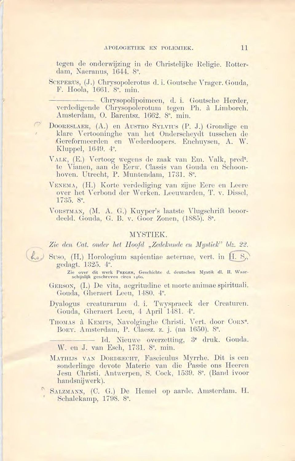 vrcs (P. J.) c:rondigo on klare Y crtooningho van hot ÜJHlorsclteydt tussd1on do Goreformeerclou en \ V edercloopers. Enchu:vson, A. vv. Kluppel, 16"10. 4". VAT,K, (E.