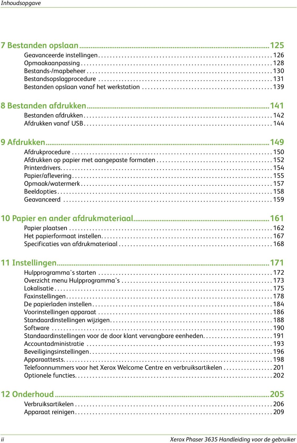 ............................................ 139 8 Bestanden afdrukken...141 Bestanden afdrukken................................................................. 142 Afdrukken vanaf USB.