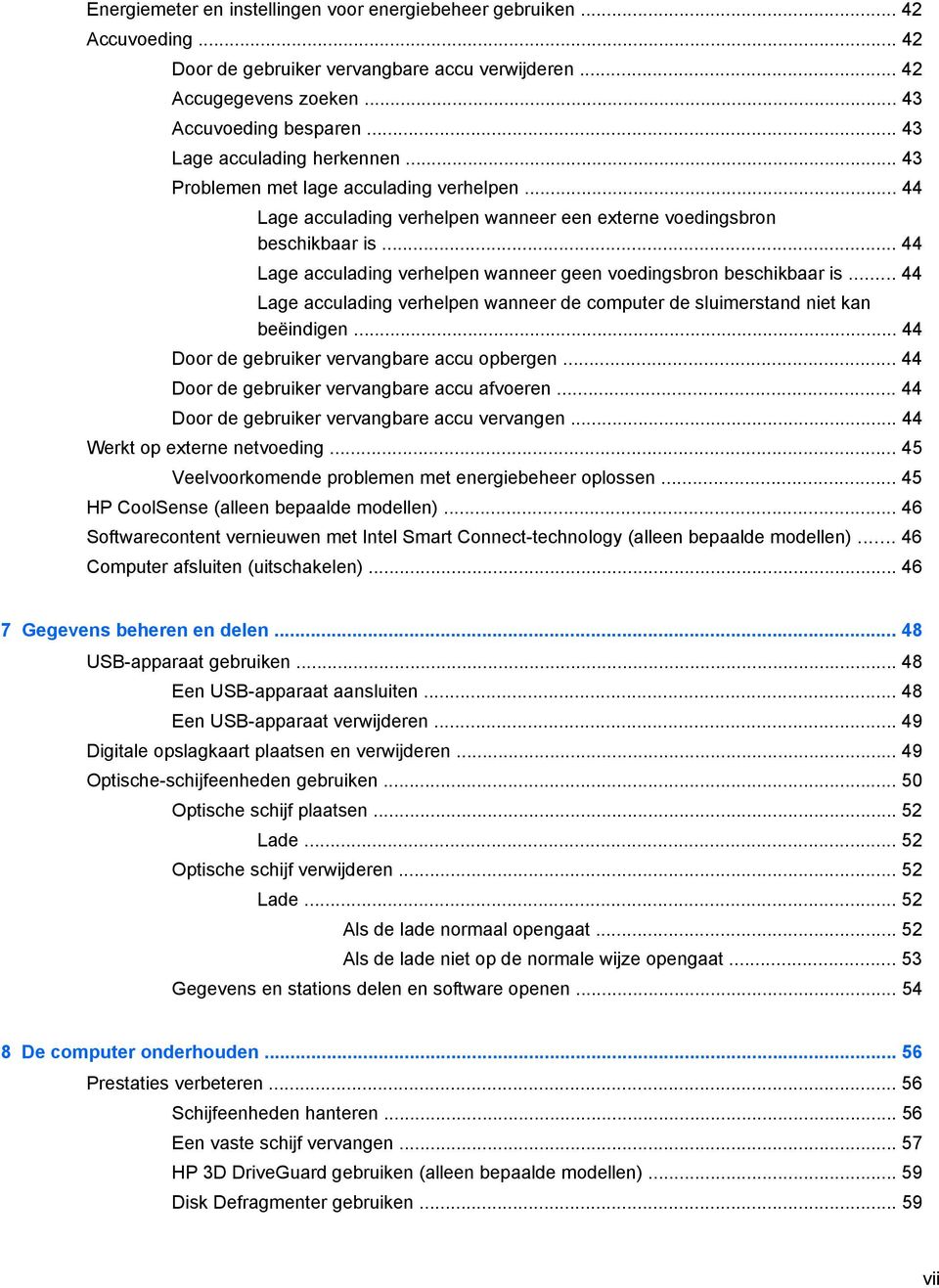 .. 44 Lage acculading verhelpen wanneer geen voedingsbron beschikbaar is... 44 Lage acculading verhelpen wanneer de computer de sluimerstand niet kan beëindigen.