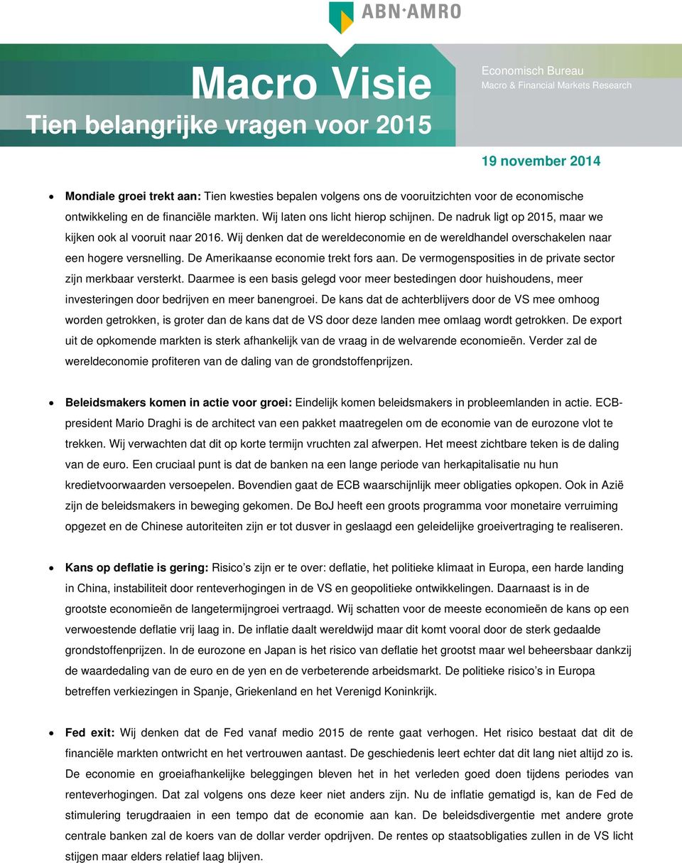 Wij nken dat werelconomie en wereldhanl overschakelen naar een hogere versnelling. Amerikaanse economie trekt fors aan. vermogensposities in private sector zijn merkbaar versterkt.