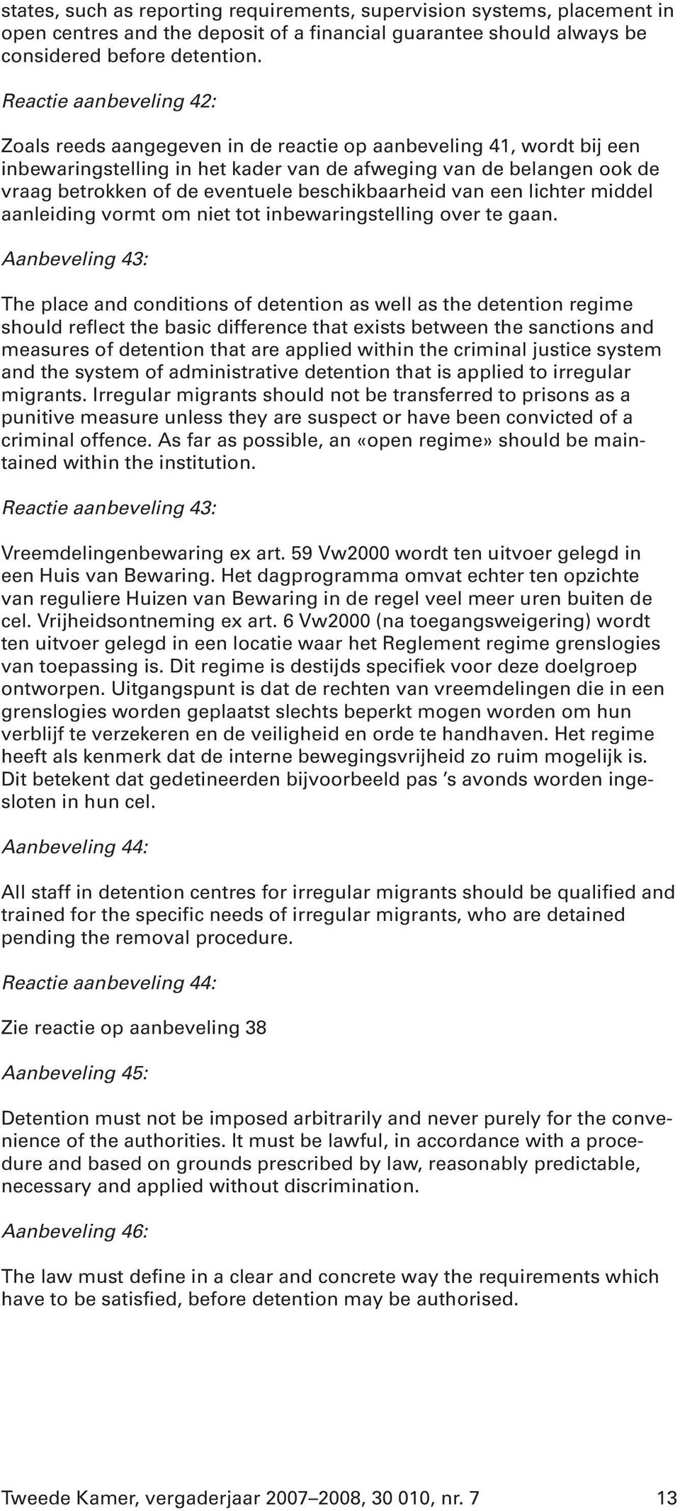 beschikbaarheid van een lichter middel aanleiding vormt om niet tot inbewaringstelling over te gaan.