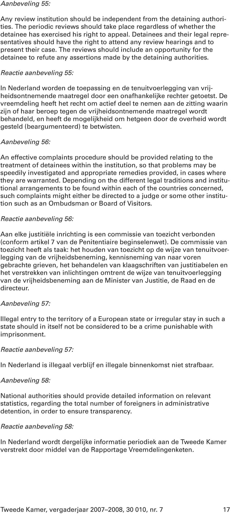 Detainees and their legal representatives should have the right to attend any review hearings and to present their case.