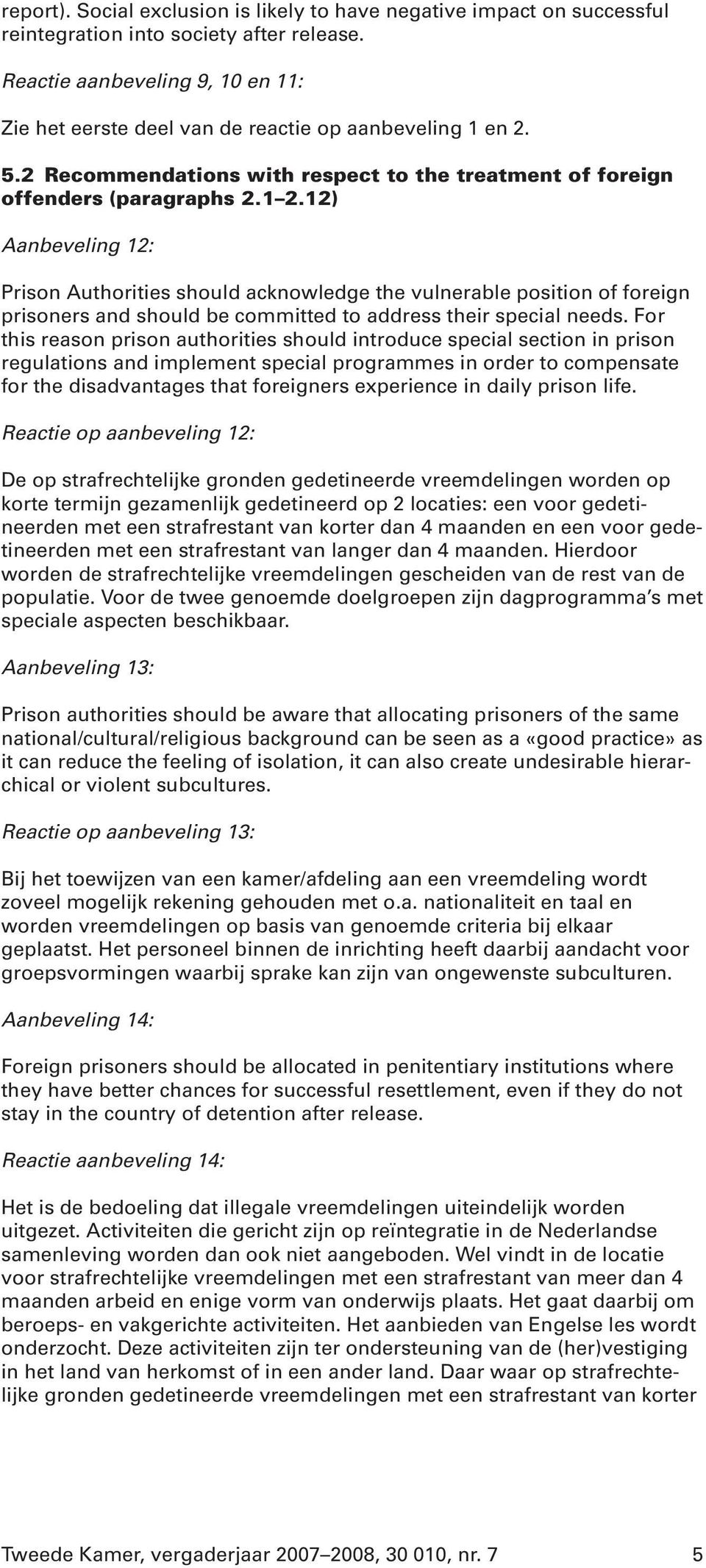 12) Aanbeveling 12: Prison Authorities should acknowledge the vulnerable position of foreign prisoners and should be committed to address their special needs.