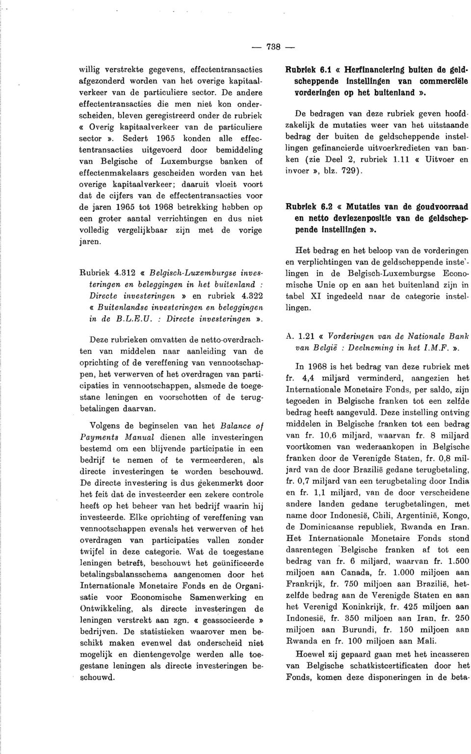 Sedert 1965 konden alle effectentransacties uitgevoerd door bemiddeling van Belgische of Luxemburgse banken of effectenmakelaars gescheiden worden van het overige kapitaalverkeer; daaruit vloeit