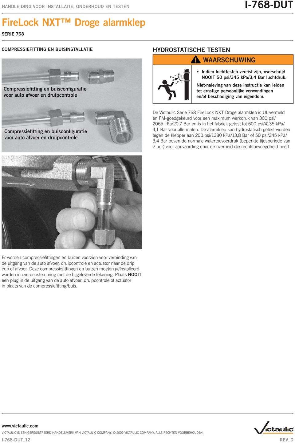 Compressiefitting en buisconfiguratie voor auto afvoer en druipcontrole De Victaulic Serie 768 FireLock NXT Droge alarmklep is UL-vermeld en FM-goedgekeurd voor een maximum werkdruk van 300 psi/ 2065