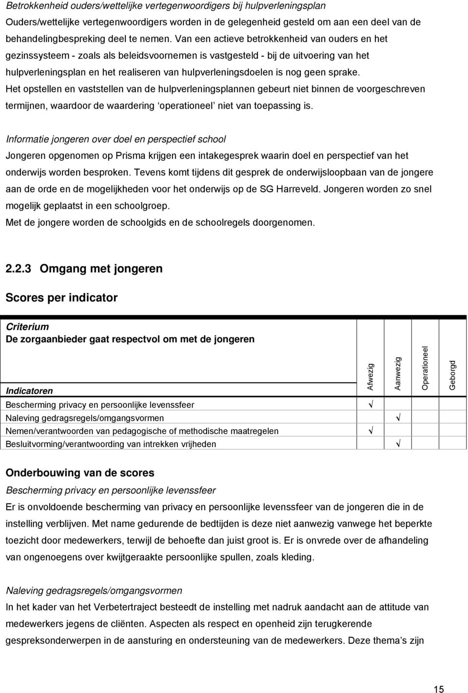 Van een actieve betrokkenheid van ouders en het gezinssysteem - zoals als beleidsvoornemen is vastgesteld - bij de uitvoering van het hulpverleningsplan en het realiseren van hulpverleningsdoelen is