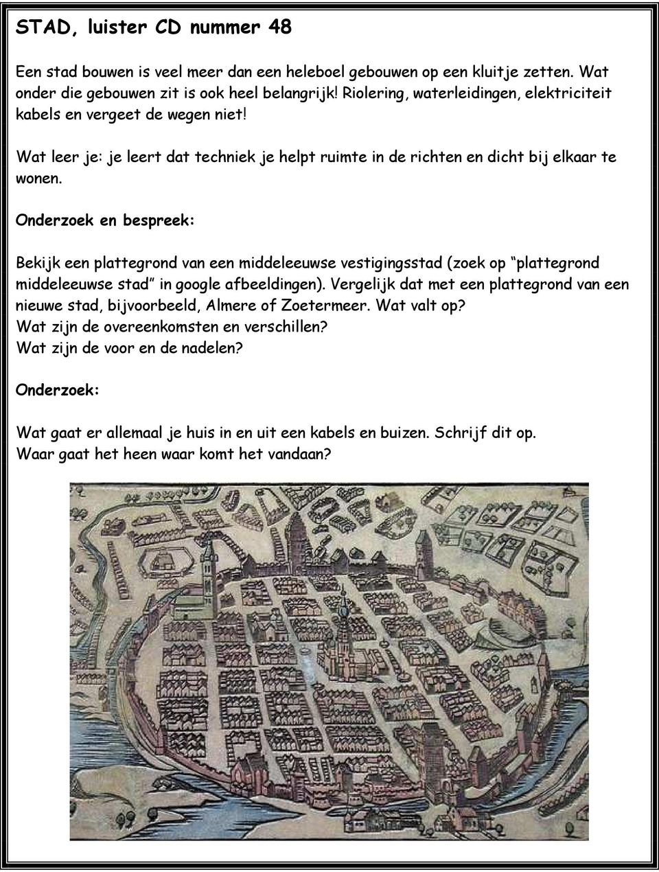 Onderzoek en bespreek: Bekijk een plattegrond van een middeleeuwse vestigingsstad (zoek op plattegrond middeleeuwse stad in google afbeeldingen).