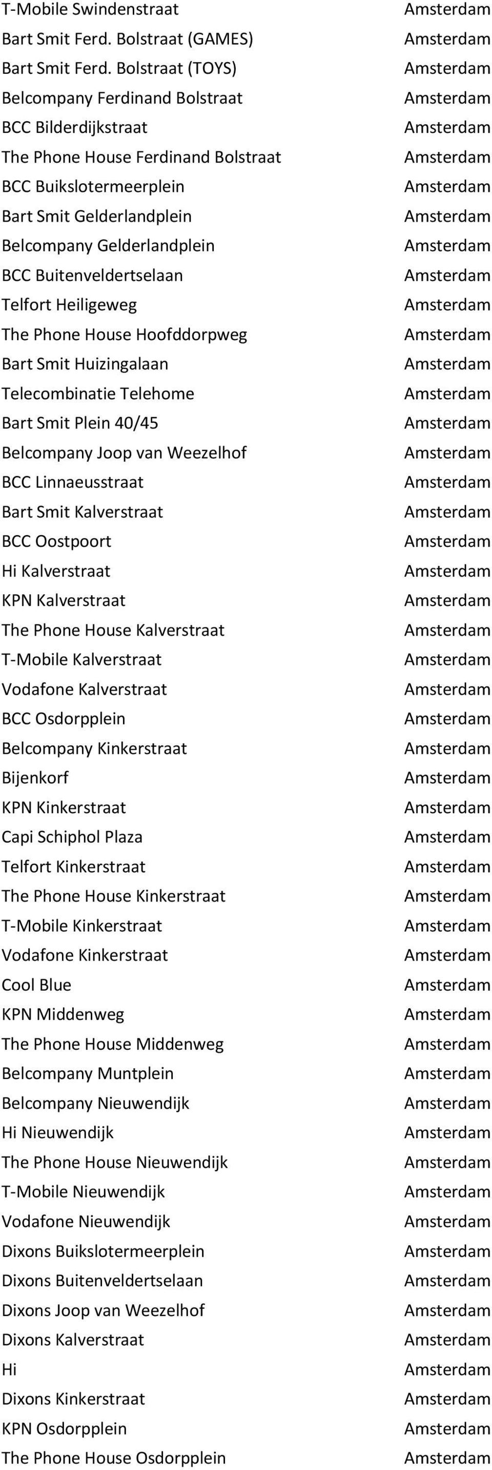 Huizingalaan Telecombinatie Telehome Plein 40/45 Joop van Weezelhof Linnaeusstraat Kalverstraat Oostpoort Kalverstraat Kalverstraat Kalverstraat Kalverstraat Kalverstraat