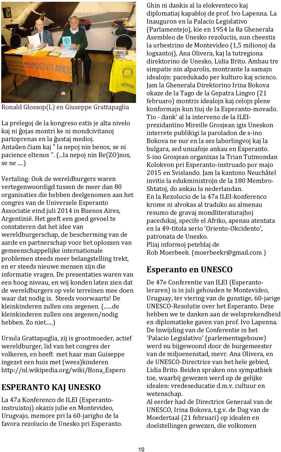 ..) Vertaling: Ook de wereldburgers waren vertegenwoordigd tussen de meer dan 80 organisaties die hebben deelgenomen aan het congres van de Universele Esperanto Associatie eind juli 2014 in Buenos