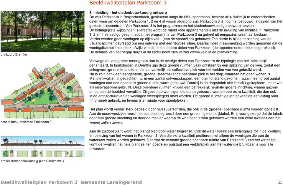 t e o n d e r s c h e i d e n delen w a a r v a n d e delen P a r k z o o m 1, 2 e n4 al vrijwel afgerond zijn. P a r k z o o m 3 isnog niet b e b o u w d, afgezien v a n het gezondheidscentrum.