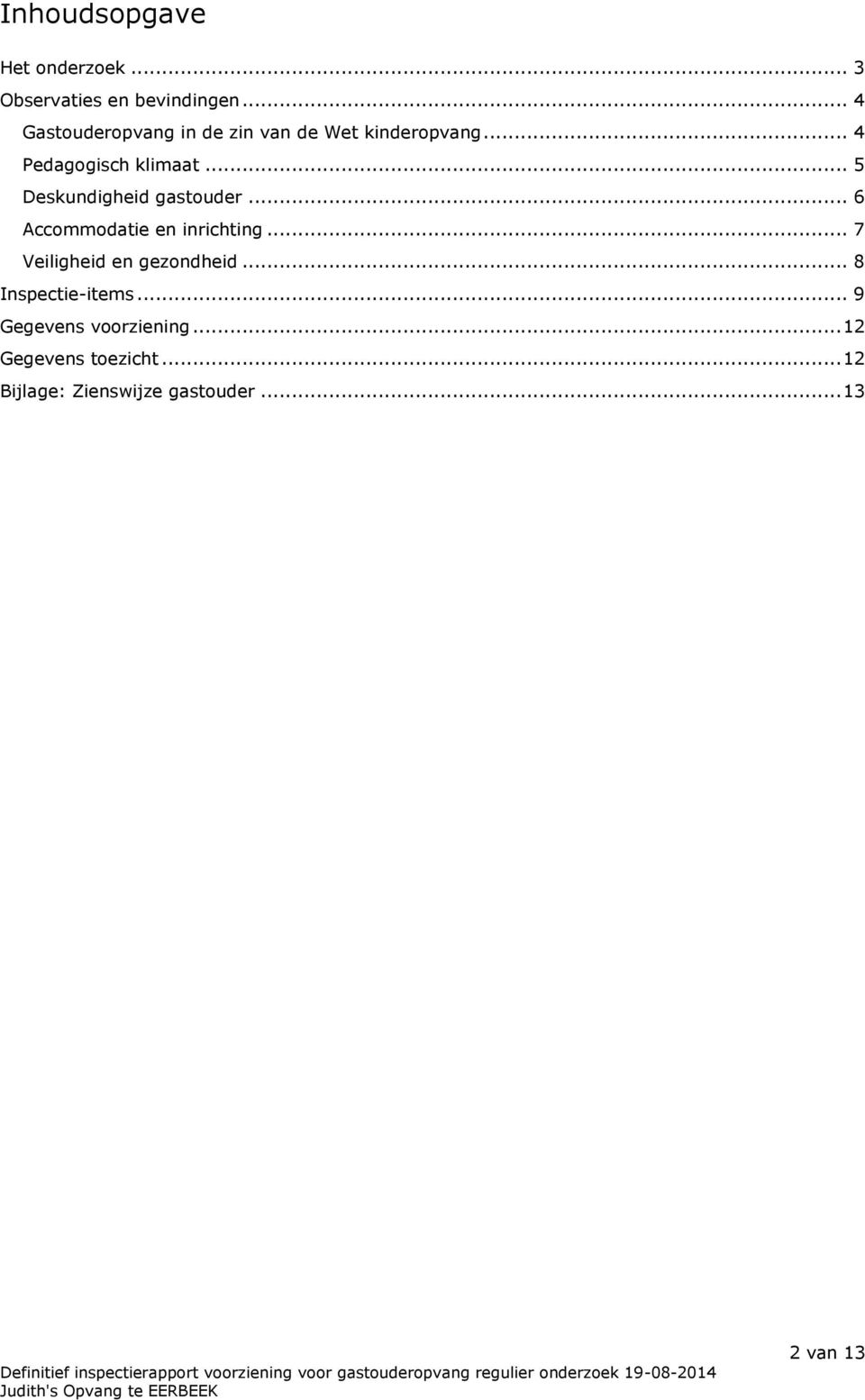 .. 5 Deskundigheid gastouder... 6 Accommodatie en inrichting.