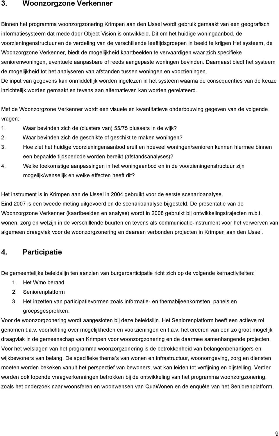 kaartbeelden te vervaardigen waar zich specifieke seniorenwoningen, eventuele aanpasbare of reeds aangepaste woningen bevinden.