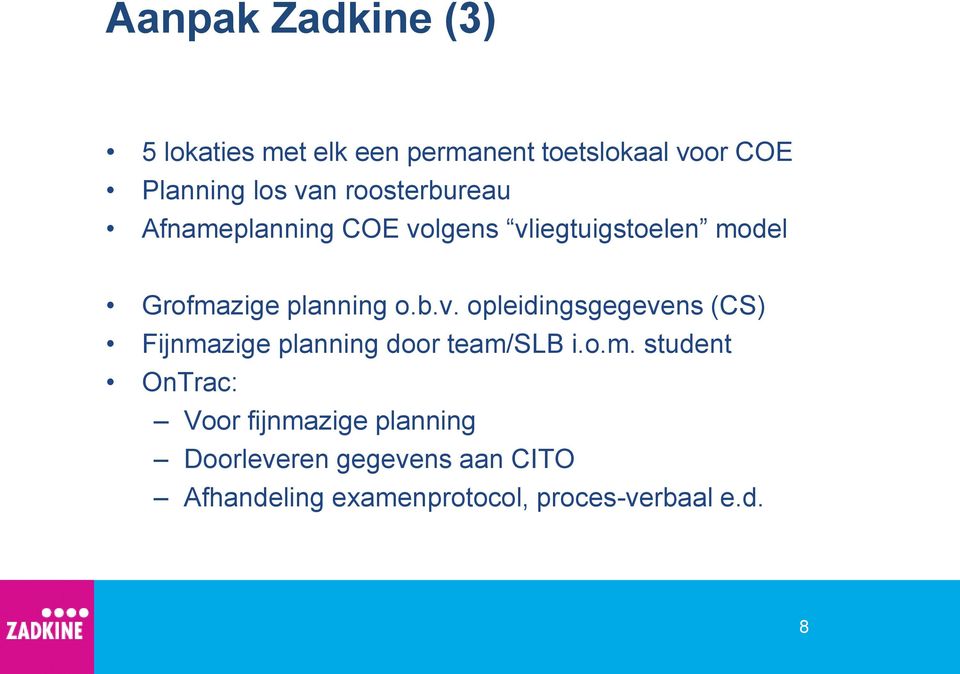 lgens vliegtuigstoelen model Grofmazige planning o.b.v. opleidingsgegevens (CS) Fijnmazige planning door team/slb i.