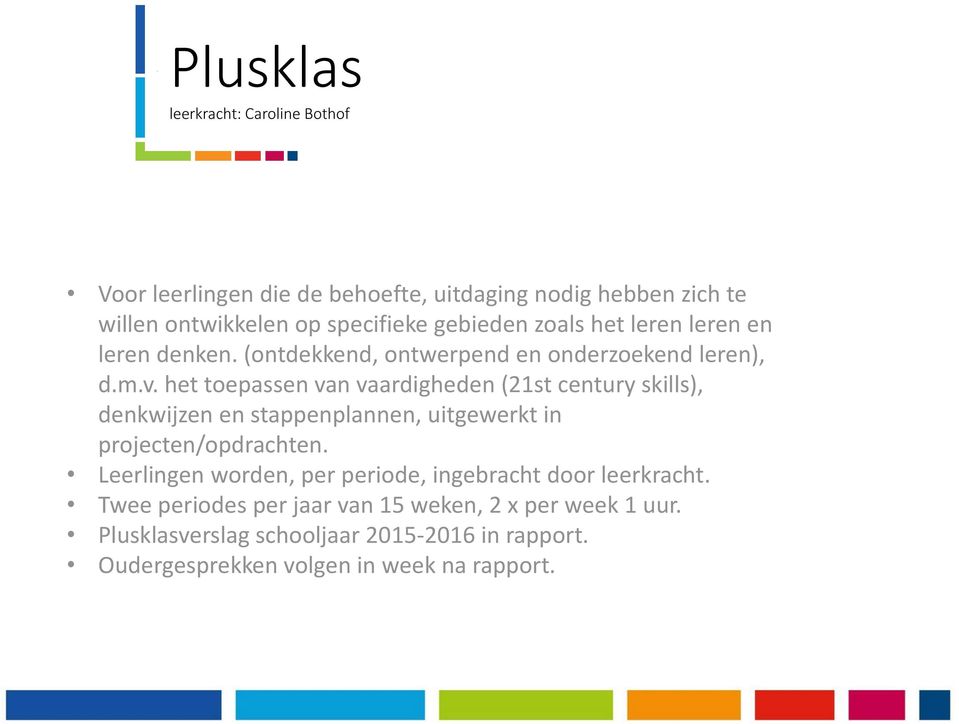 het toepassen van vaardigheden (21st century skills), denkwijzen en stappenplannen, uitgewerkt in projecten/opdrachten.