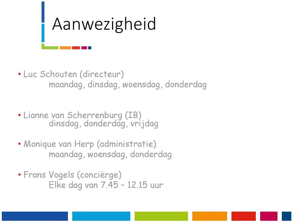 donderdag, vrijdag Monique van Herp (administratie) maandag,