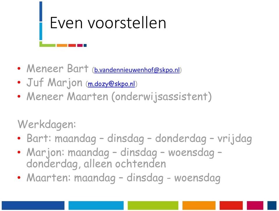 nl) Meneer Maarten (onderwijsassistent) Werkdagen: Bart: maandag