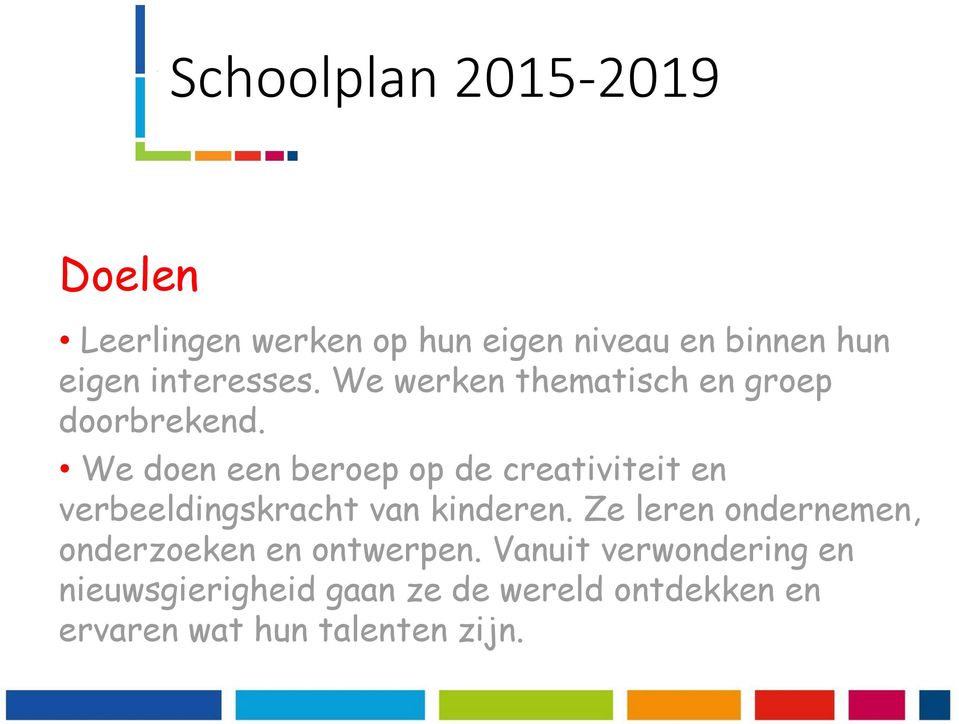 We doen een beroep op de creativiteit en verbeeldingskracht van kinderen.