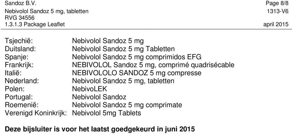 5 mg comprimidos EFG Frankrijk: NEBIVOLOL Sandoz 5 mg, comprimé quadrisécable Italië: NEBIVOLOLO SANDOZ 5 mg