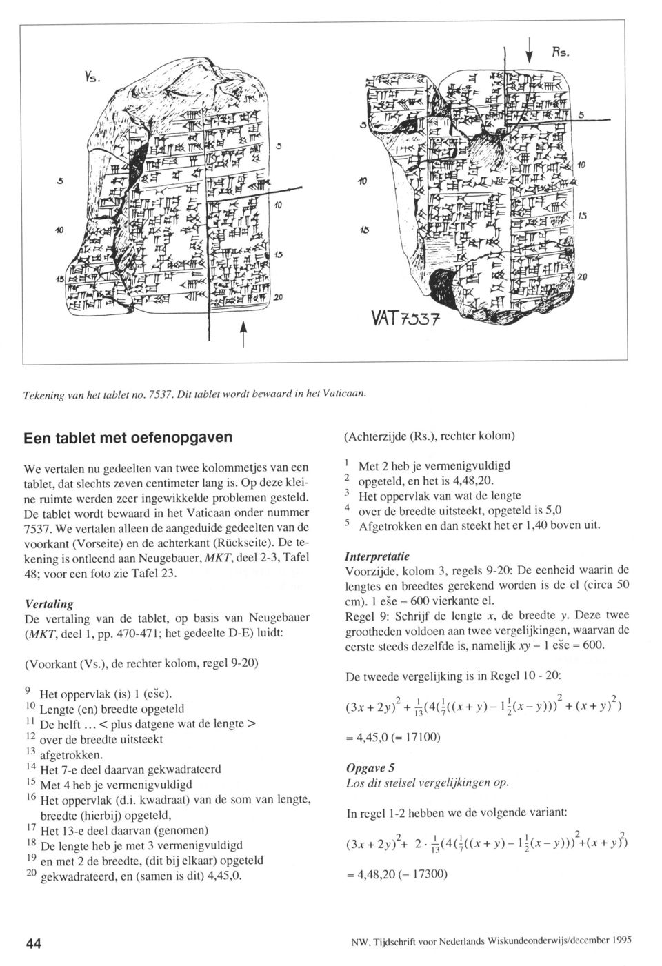 De tablet wordt bewaard in het Vaticaan onder nummer Met 2hebje vermenigvuldigd 2 opgeteld, en het is 4,48,20.