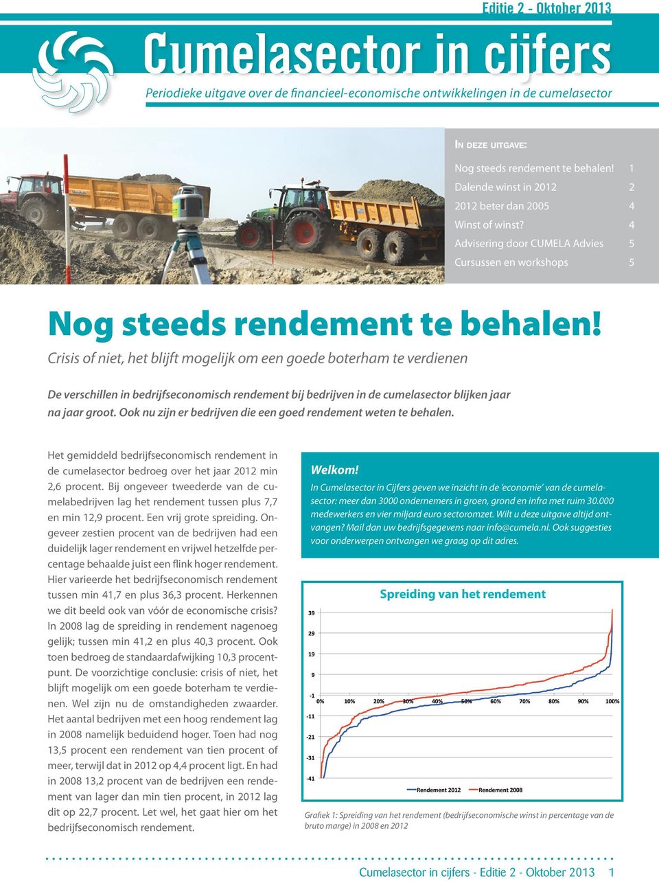 Crisis of niet, het blijft mogelijk om een goede boterham te verdienen De verschillen in bedrijfseconomisch rendement bij bedrijven in de cumelasector blijken jaar na jaar groot.