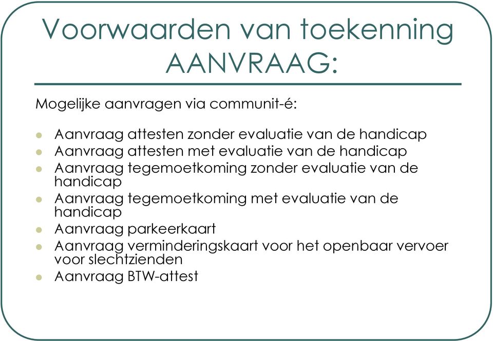 zonder evaluatie van de handicap Aanvraag tegemoetkoming met evaluatie van de handicap Aanvraag