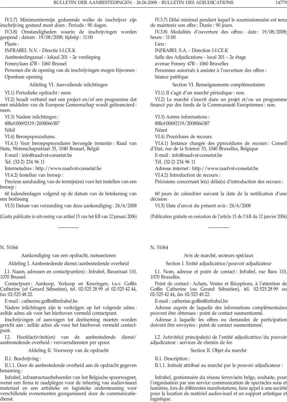 Aanvullende inlichtingen VI.1) Periodieke opdracht VI.2) houdt verband met een project en/of een programma dat met middelen van de Europese Gemeenschap wordt gefinancierd VI.