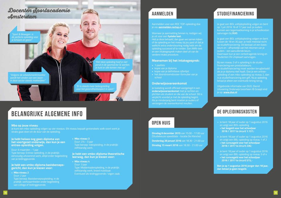 Er is steeds meer belangstelling voor het gezondheidsaspect in sport. Aanmelden voor een ROC TOP-opleiding doe je via: aanmelden.roctop.nl.