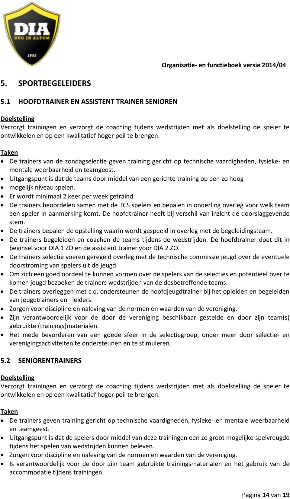 De trainers van de zondagselectie geven training gericht op technische vaardigheden, fysieke- en mentale weerbaarheid en teamgeest.