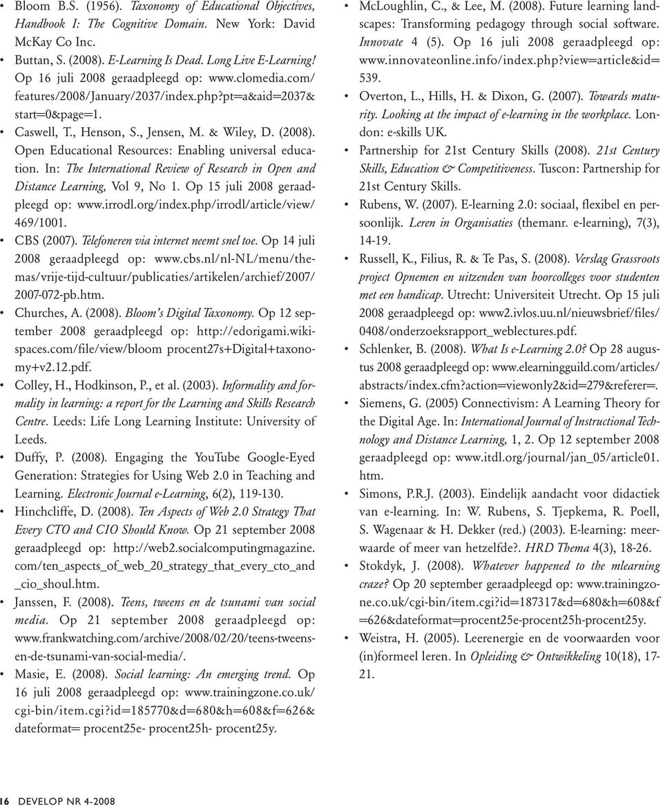 Open Educational Resources: Enabling universal education. In: The International Review of Research in Open and Distance Learning, Vol 9, No 1. Op 15 juli 2008 geraadpleegd op: www.irrodl.org/index.