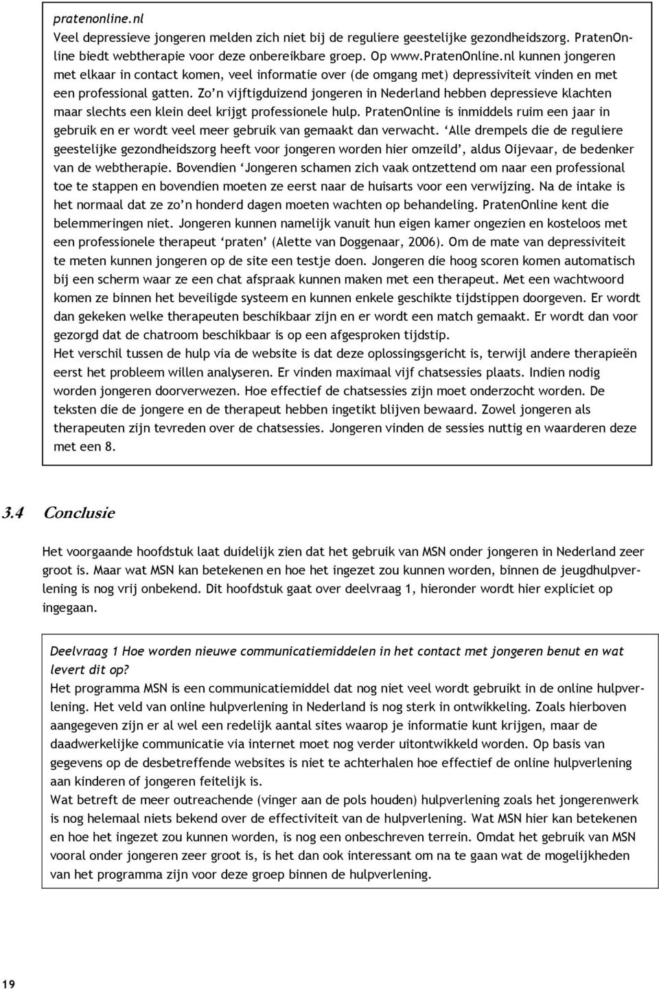 PratenOnline is inmiddels ruim een jaar in gebruik en er wordt veel meer gebruik van gemaakt dan verwacht.