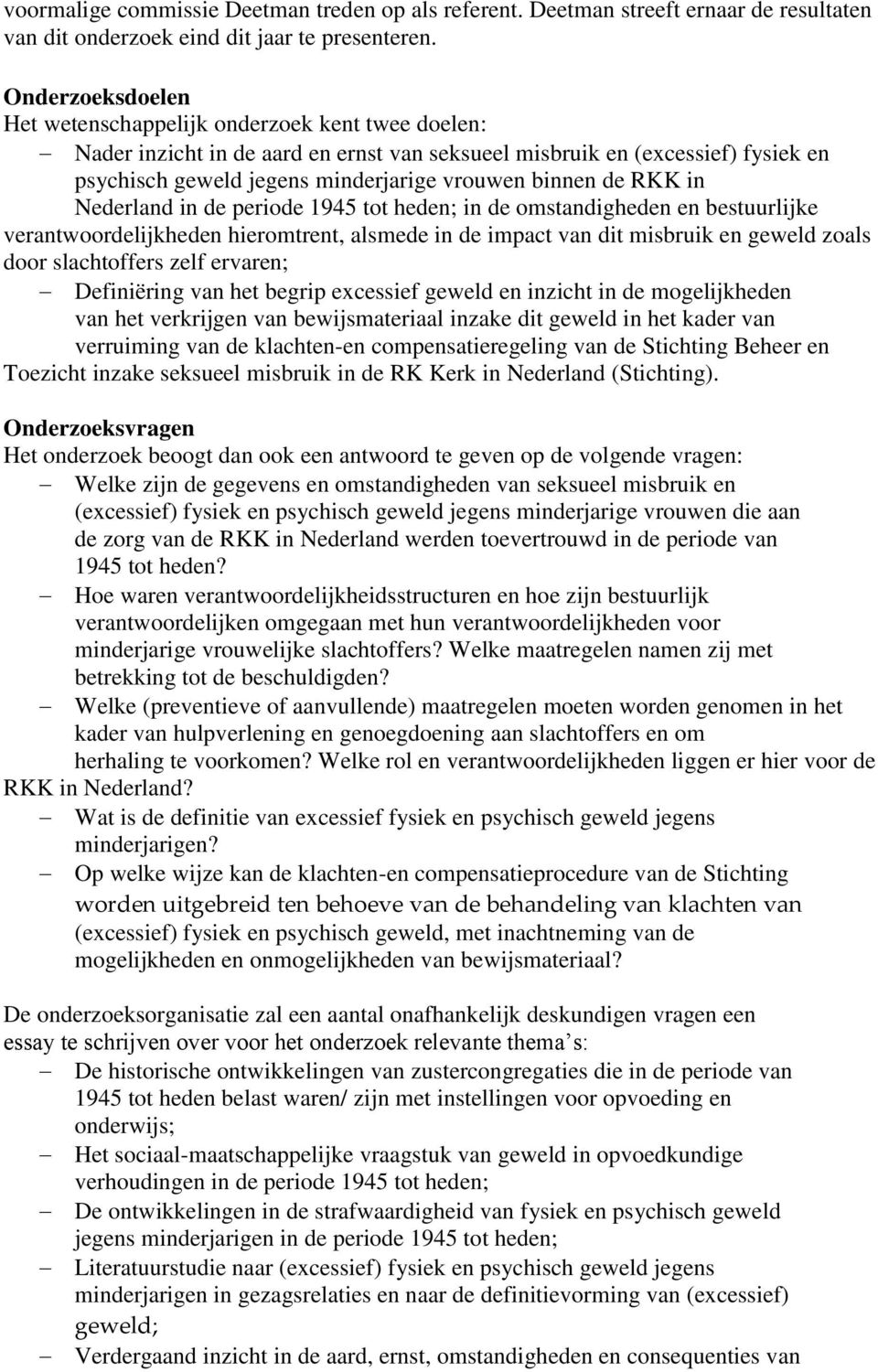 de RKK in Nederland in de periode 1945 tot heden; in de omstandigheden en bestuurlijke verantwoordelijkheden hieromtrent, alsmede in de impact van dit misbruik en geweld zoals door slachtoffers zelf