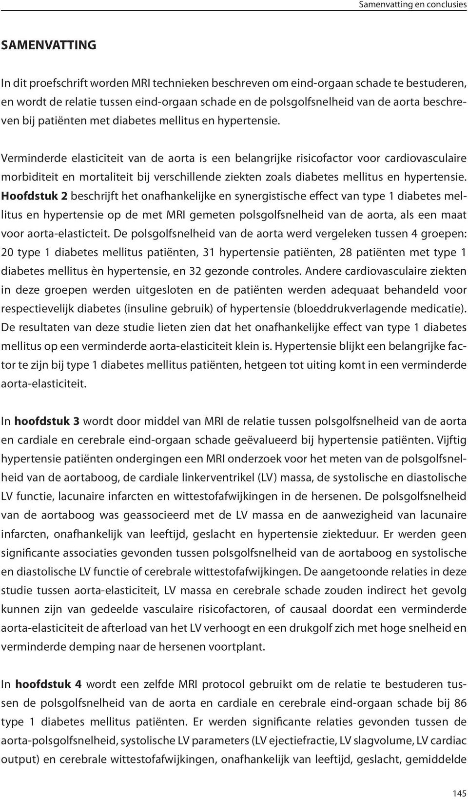 Verminderde elasticiteit van de aorta is een belangrijke risicofactor voor cardiovasculaire morbiditeit en mortaliteit bij verschillende ziekten zoals diabetes mellitus en hypertensie.