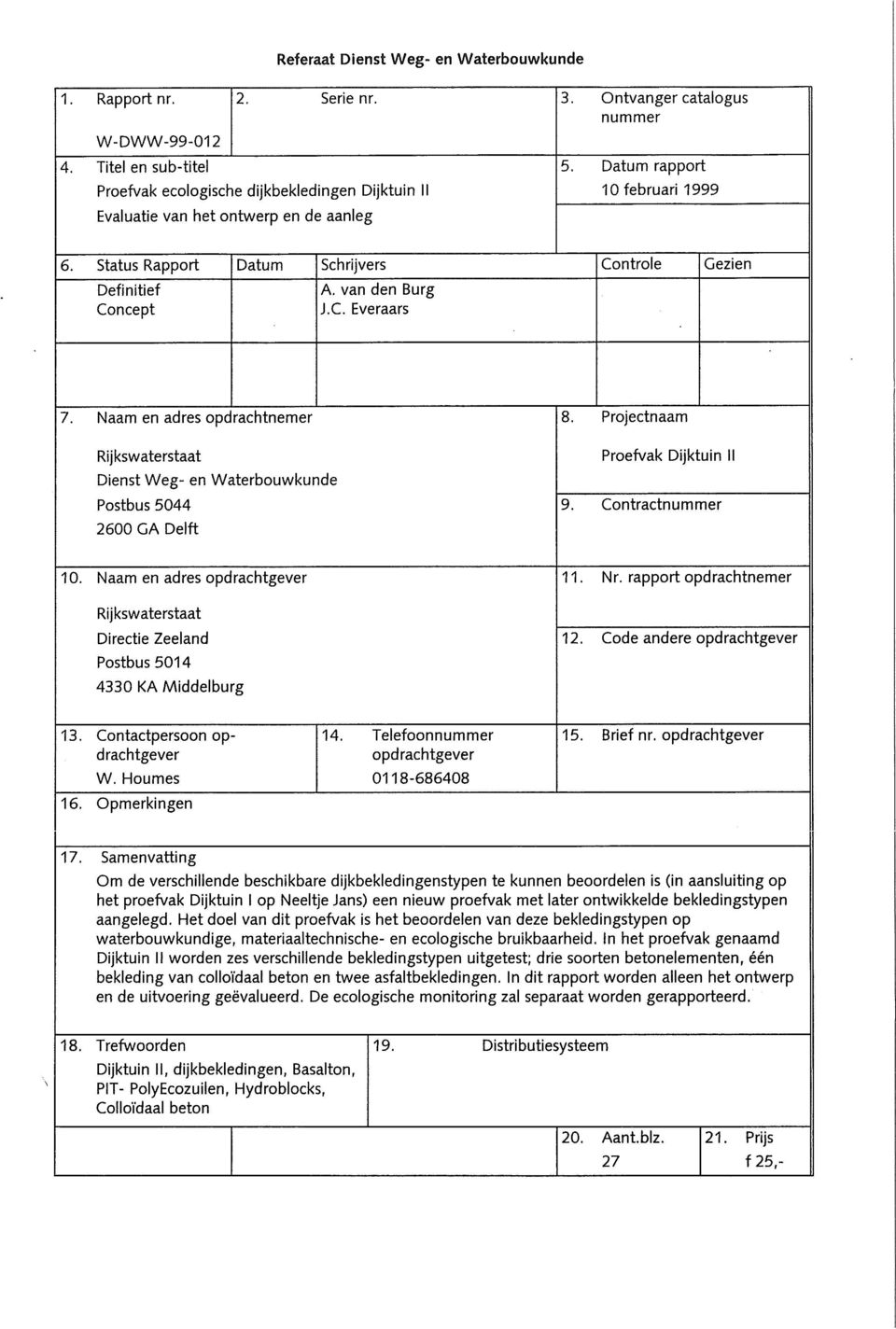 Status Rapport Datum Schrijvers Controle Gezien Definitief Concept A. van den Burg J.C. Everaars 7.