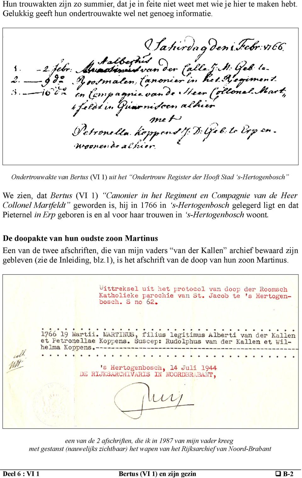 is, hij in 1766 in s-hertogenbosch gelegerd ligt en dat Pieternel in Erp geboren is en al voor haar trouwen in s-hertogenbosch woont.