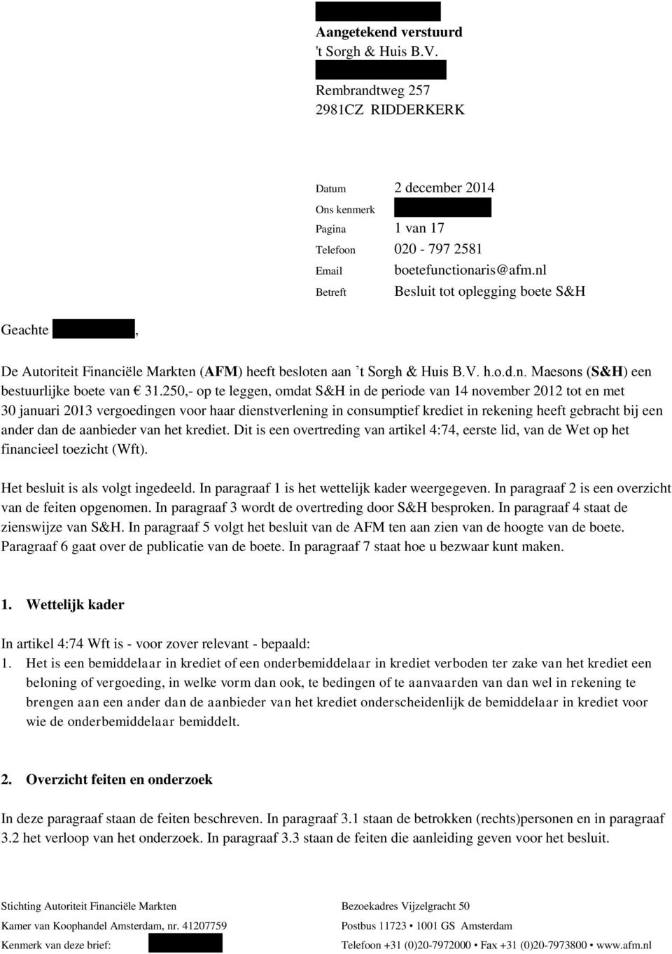 nl Betreft Besluit tot oplegging boete S&H Geachte -----------------, De Autoriteit Financiële Markten (AFM) heeft besloten aan t Sorgh & Huis B.V. h.o.d.n. Maesons (S&H) een bestuurlijke boete van 31.