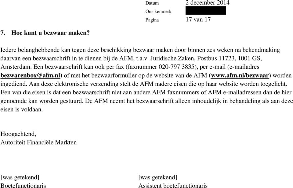 Een bezwaarschrift kan ook per fax (faxnummer 020-797 3835), per e-mail (e-mailadres bezwarenbox@afm.nl) of met het bezwaarformulier op de website van de AFM (www.afm.nl/bezwaar) worden ingediend.