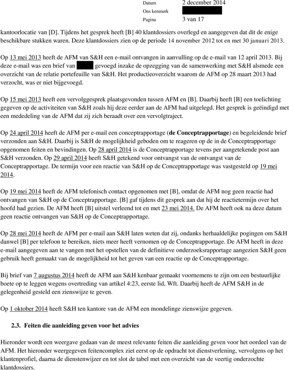 Bij deze e-mail was een brief van -------- gevoegd inzake de opzegging van de samenwerking met S&H alsmede een overzicht van de relatie portefeuille van S&H.