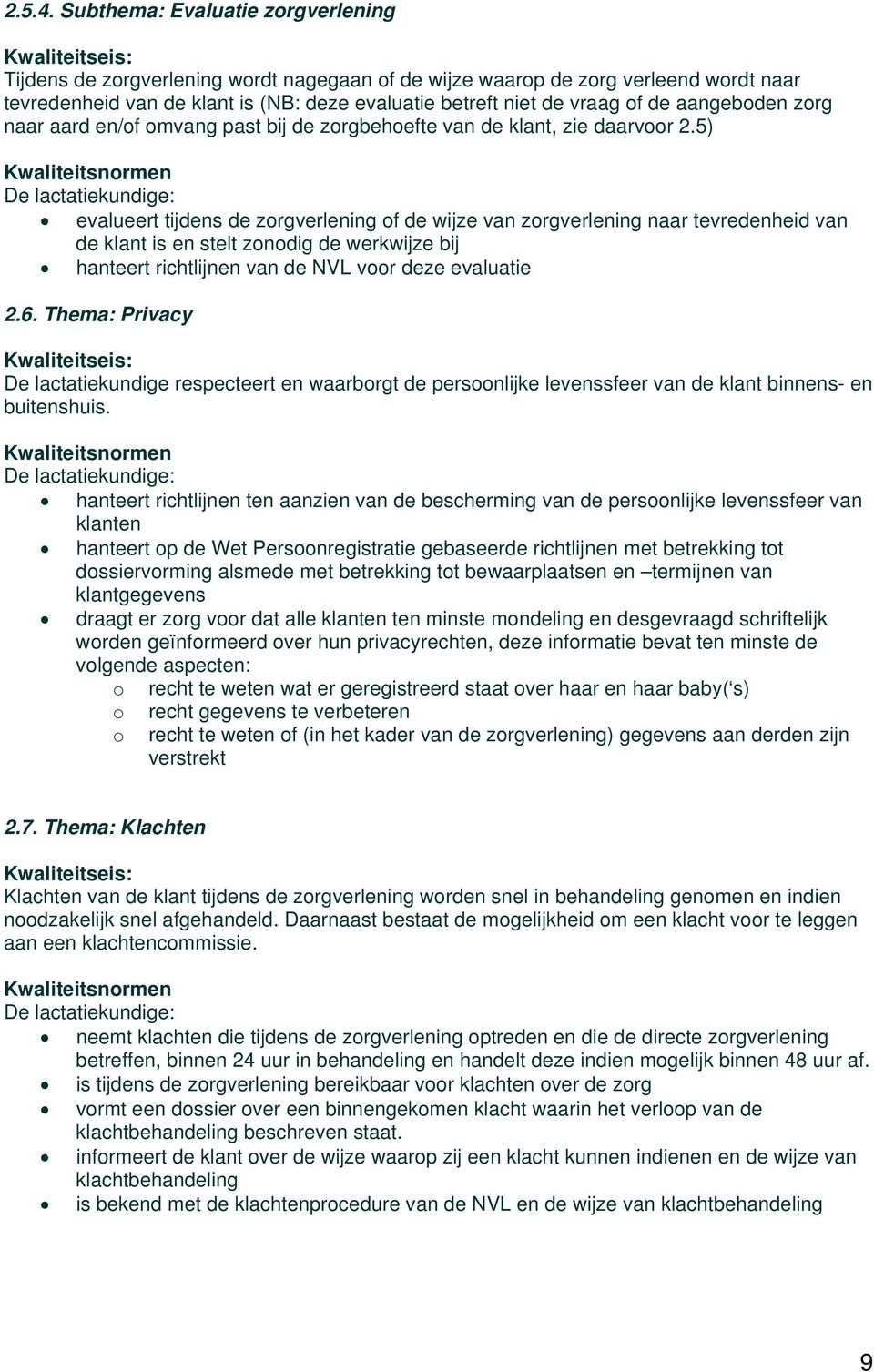 aangeboden zorg naar aard en/of omvang past bij de zorgbehoefte van de klant, zie daarvoor 2.