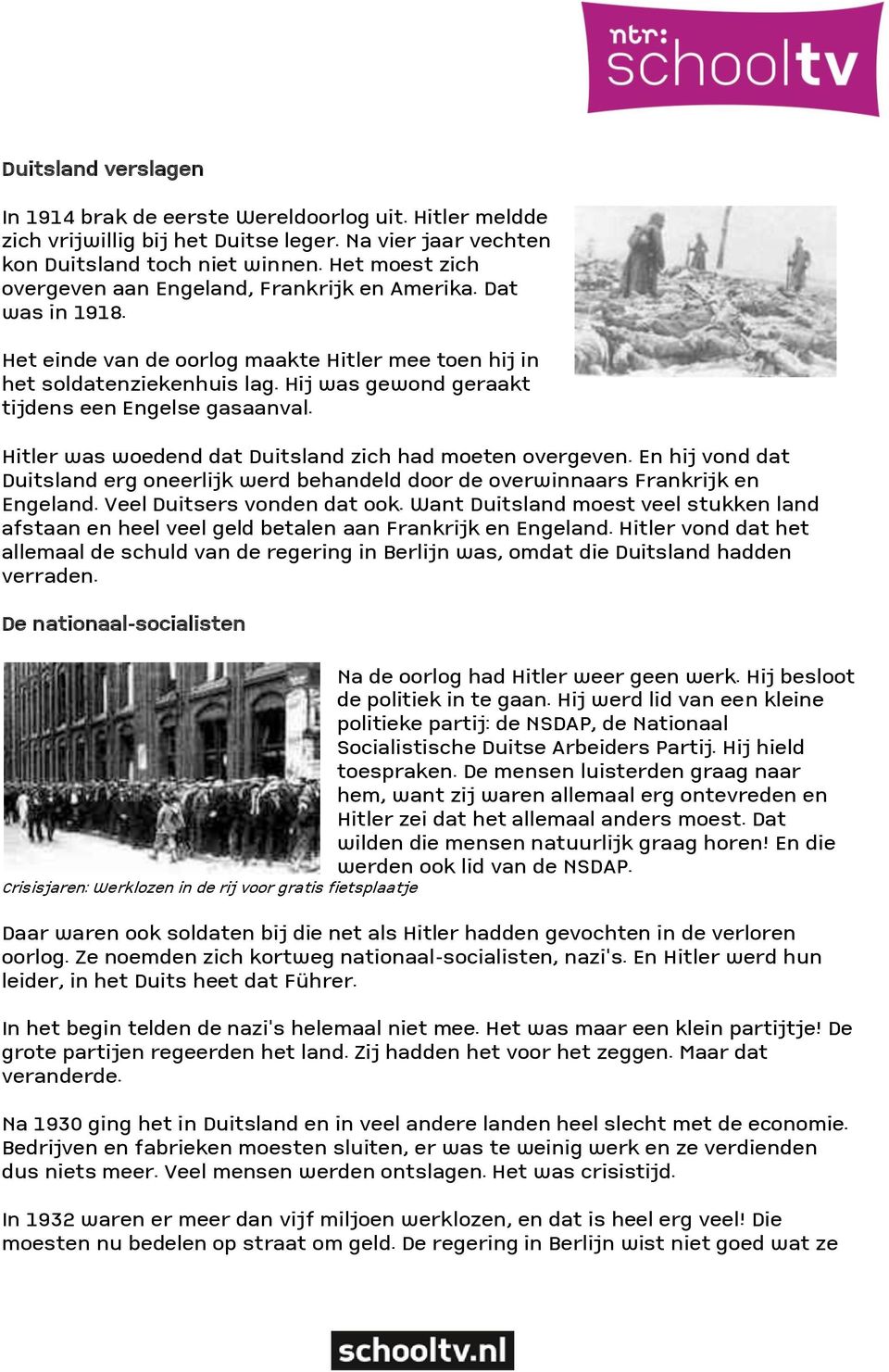 Hij was gewond geraakt tijdens een Engelse gasaanval. Hitler was woedend dat Duitsland zich had moeten overgeven.