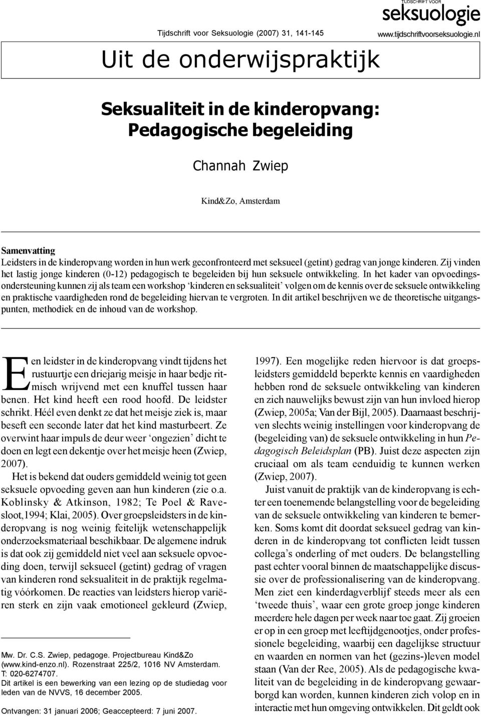 Zij vinden het lastig jonge kinderen (0-12) pedagogisch te begeleiden bij hun seksuele ontwikkeling.