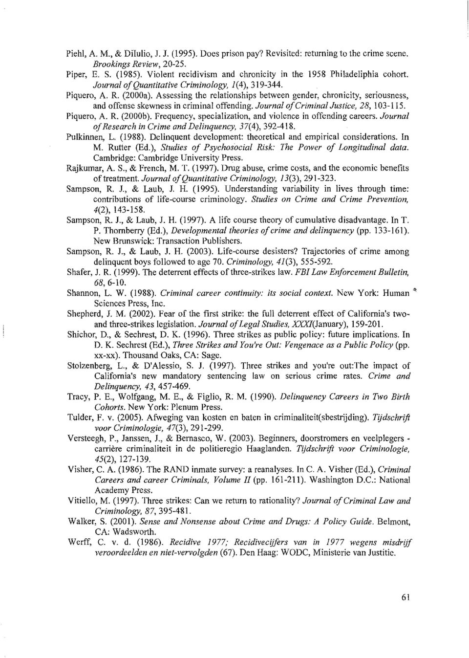 Assessing the relationships between gender, chronicity, seriousness, and offense skewness in criminal offending. Journal ofcriminal Justice, 28, 103-115. Piquero, A. R. (2000b).