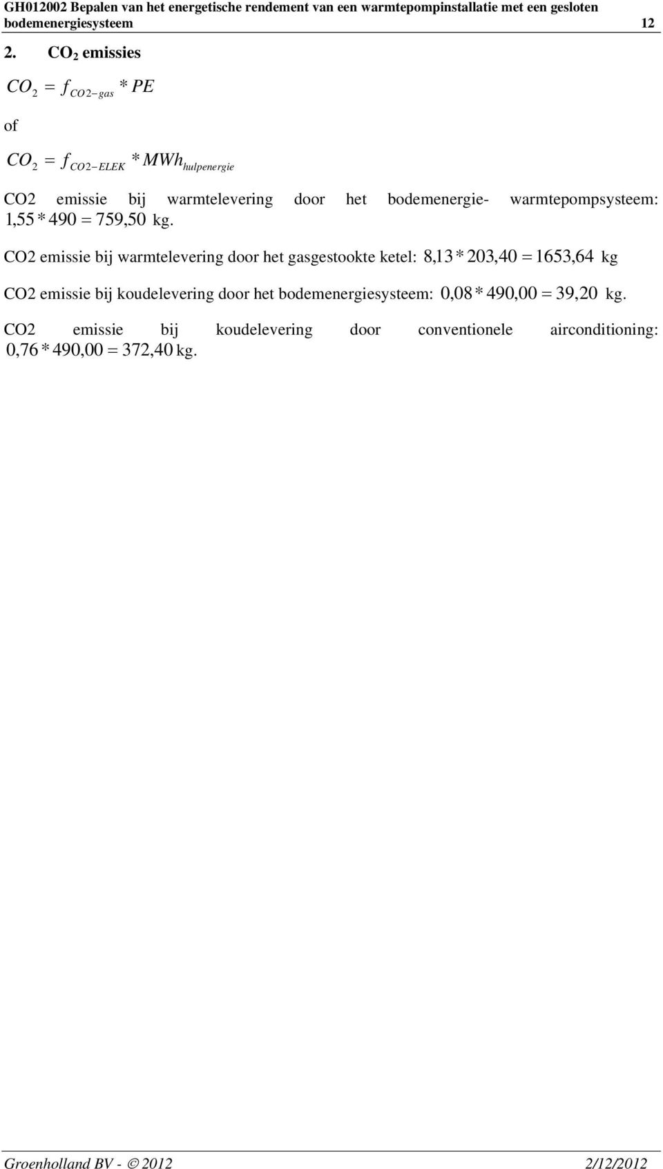 bodemenergie- warmtepompsysteem: 1,55* 490 759,50 kg.