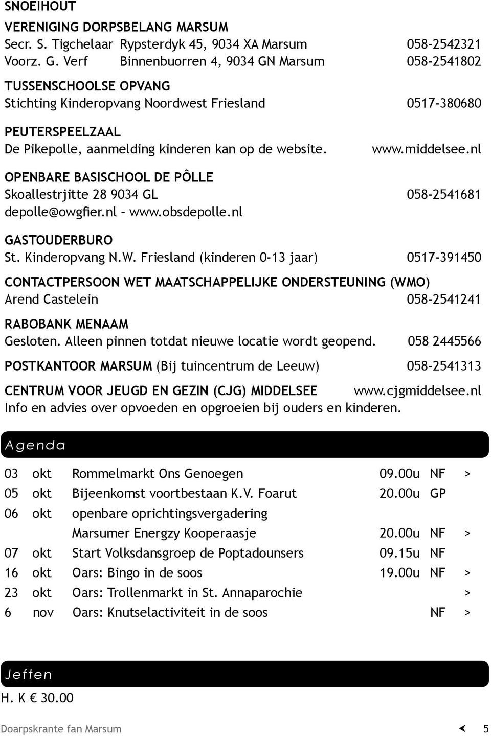 middelsee.nl OPENBARE BASISCHOOL DE PÔLLE Skoallestrjitte 28 9034 GL 058-2541681 depolle@owgfier.nl www.obsdepolle.nl GASTOUDERBURO St. Kinderopvang N.W.