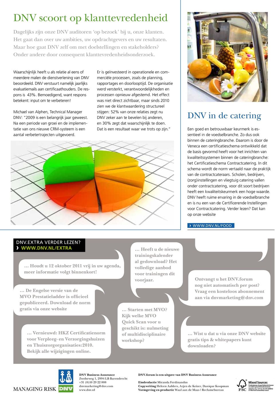 Waarschijnlijk heeft u als relatie al eens of meerdere malen de dienstverlening van DNV beoordeeld. DNV verstuurt namelijk jaarlijks evaluatiemails aan certificaathouders. De respons is 43%.