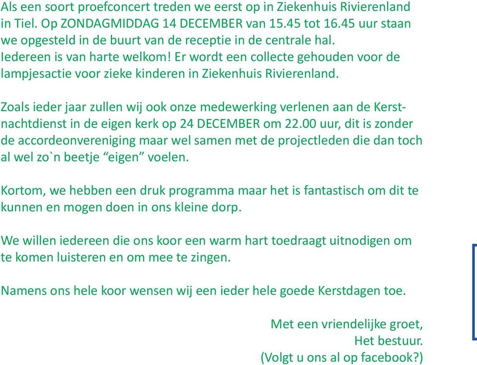 Zoals ieder jaar zullen wij ook onze medewerking verlenen aan de Kerstnachtdienst in de eigen kerk op 24 DECEMBER om 22.