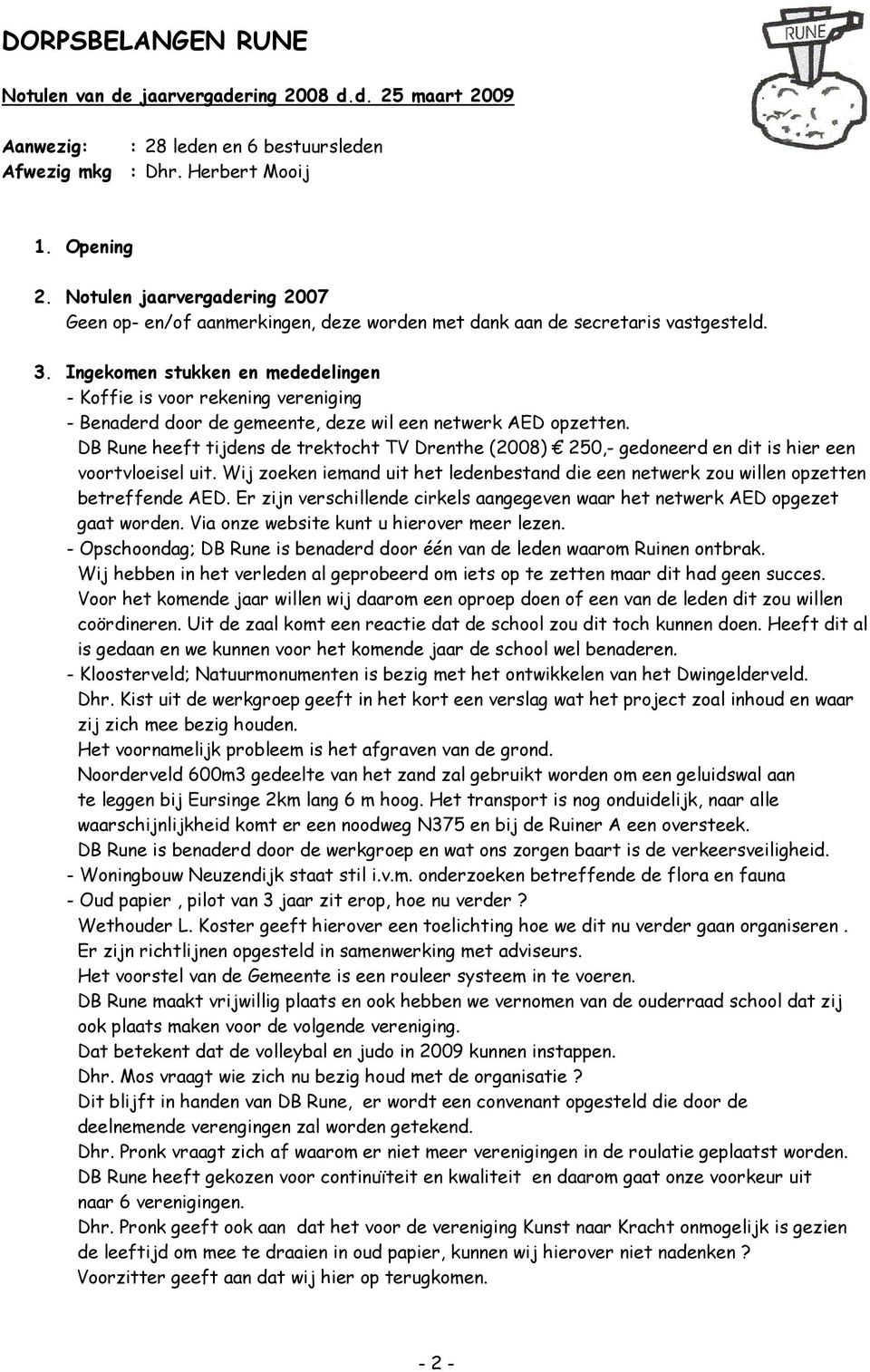 Ingekomen stukken en mededelingen - Koffie is voor rekening vereniging - Benaderd door de gemeente, deze wil een netwerk AED opzetten.