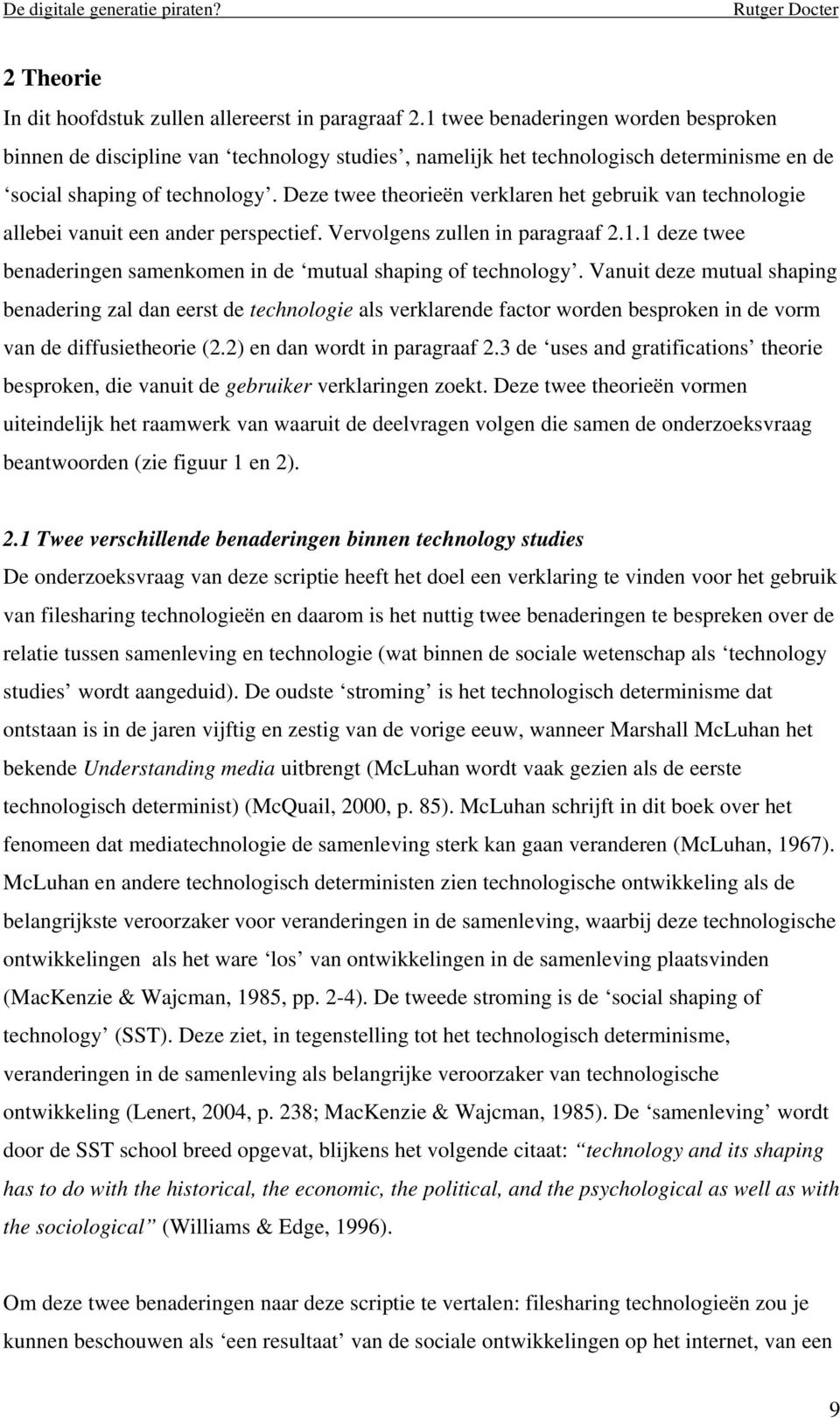 Deze twee theorieën verklaren het gebruik van technologie allebei vanuit een ander perspectief. Vervolgens zullen in paragraaf 2.1.
