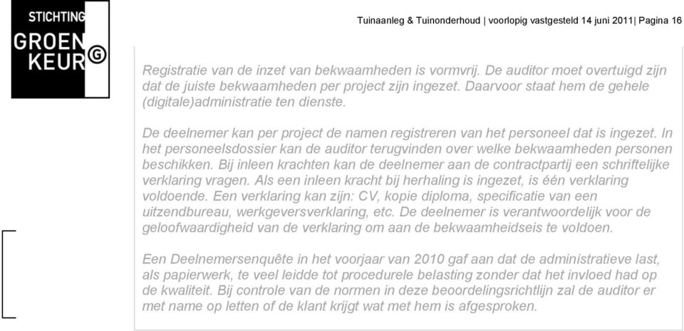 De deelnemer kan per project de namen registreren van het personeel dat is ingezet. In het personeelsdossier kan de auditor terugvinden over welke bekwaamheden personen beschikken.